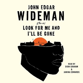 LOOK FOR ME AND I'LL BE GONE by John Edgar Wideman, read by Dion Graham, Janina Edwards