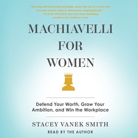 MACHIAVELLI FOR WOMEN by Stacey Vanek Smith, read by Stacey Vanek Smith