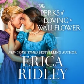 THE PERKS OF LOVING A WALLFLOWER by Erica Ridley, read by Moira Quirk