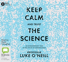 KEEP CALM AND TRUST THE SCIENCE by Luke O'Neill, read by Ruairi Conaghan
