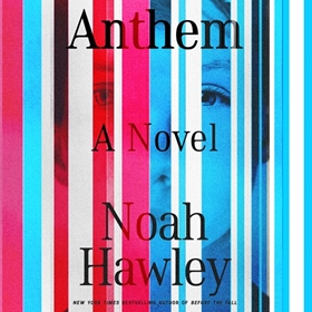 ANTHEM by Noah Hawley, read by Shiromi Arserio, Noah Hawley