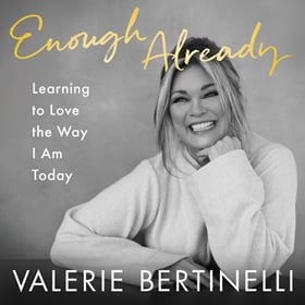 ENOUGH ALREADY by Valerie Bertinelli, read by Valerie Bertinelli