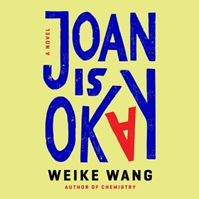 JOAN IS OKAY by Weike Wang, read by Catherine Ho