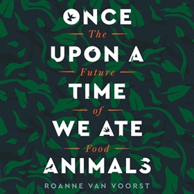 ONCE UPON A TIME WE ATE ANIMALS