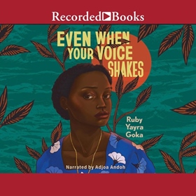 EVEN WHEN YOUR VOICE SHAKES by Ruby Yayra Goka, read by Adjoa Andoh