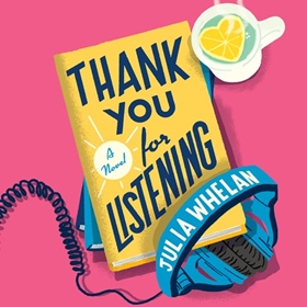 THANK YOU FOR LISTENING by Julia Whelan, read by Julia Whelan