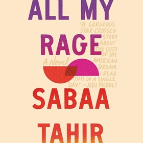 ALL MY RAGE by Sabaa Tahir, read by Deepti Gupta, Kamran R. Khan, Kausar Mohammed