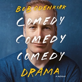 COMEDY COMEDY COMEDY DRAMA by Bob Odenkirk, read by Bob Odenkirk, Steve Rudnick, Leo Benvenuti