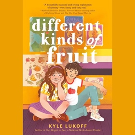 DIFFERENT KINDS OF FRUIT by Kyle Lukoff, read by Cassandra Morris, Kyle Lukoff [Note]