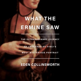 WHAT THE ERMINE SAW by Eden Collinsworth, read by Cassandra Campbell