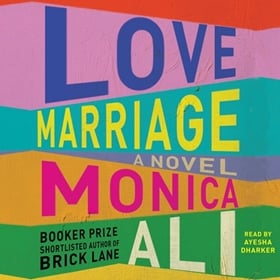 LOVE MARRIAGE by Monica Ali, read by Ayesha Dharker