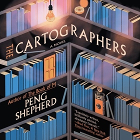 THE CARTOGRAPHERS by Peng Shepherd, read by Emily Woo Zeller, Nancy Wu, Karen Chilton, Ron Butler, Neil Hellegers, Jason Culp, Brittany Pressley