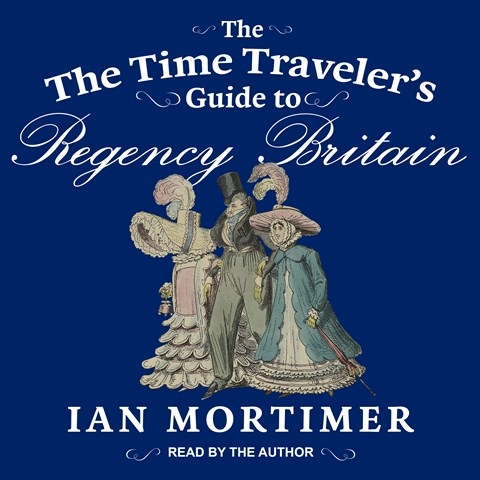 THE TIME TRAVELER'S GUIDE TO REGENCY BRITAIN