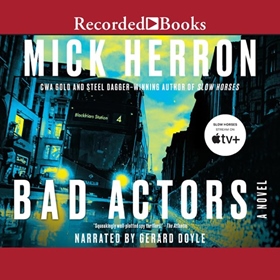BAD ACTORS by Mick Herron, read by Gerard Doyle
