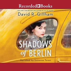 SHADOWS OF BERLIN by David R. Gillham, read by Suzanne Toren
