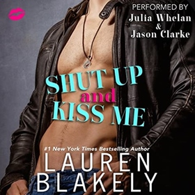 SHUT UP AND KISS ME