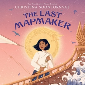 THE LAST MAPMAKER by Christina Soontornvat, read by Sura Siu
