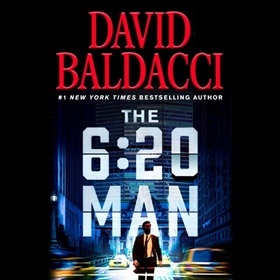 THE 6:20 MAN by David Baldacci, read by Zachary Webber, Christine Lakin, Mela Lee