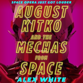 AUGUST KITKO AND THE MECHAS FROM SPACE by Alex White, read by Hayden Bishop