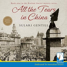 ALL THE TEARS IN CHINA by Sulari Gentill, read by Rupert Degas