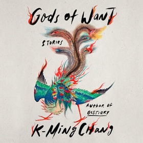 GODS OF WANT by K-Ming Chang, read by Catherine Ho, Natalie Naudus, Elaine Wang, Nancy Wu, Annie Q