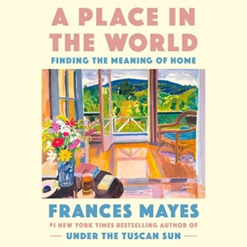 A PLACE IN THE WORLD by Frances Mayes, read by Cassandra Campbell