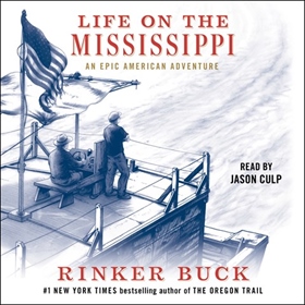 LIFE ON THE MISSISSIPPI by Rinker Buck, read by Jason Culp