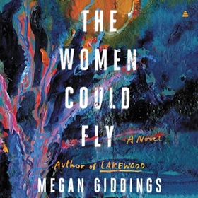THE WOMEN COULD FLY by Megan Giddings, read by Angel Pean