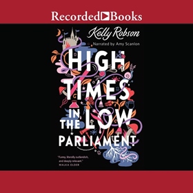 HIGH TIMES IN THE LOW PARLIAMENT by Kelly Robson, read by Amy Scanlon