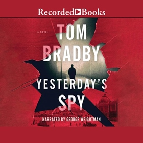 YESTERDAY'S SPY by Tom Bradby, read by George Weightman