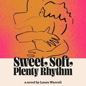 SWEET, SOFT, PLENTY RHYTHM by Laura Warrell, read by Nicole Lewis