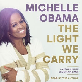 THE LIGHT WE CARRY by Michelle Obama, read by Michelle Obama