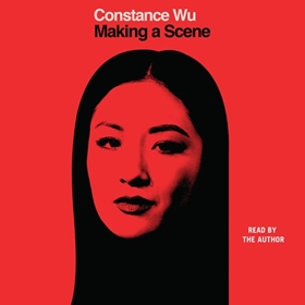 MAKING A SCENE by Constance Wu, read by Constance Wu