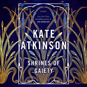 SHRINES OF GAIETY by Kate Atkinson, read by Jason Watkins