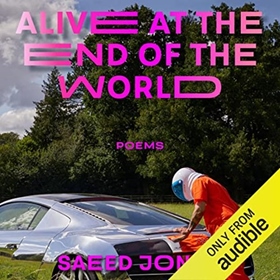 ALIVE AT THE END OF THE WORLD by Saeed Jones, read by Saeed Jones