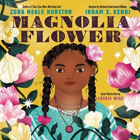MAGNOLIA FLOWER by Zora Neale Hurston, Ibram X. Kendi [Adapt.], read by Sheryl Lee Ralph