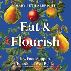 EAT & FLOURISH by Mary Beth Albright, read by Caroline Shaffer, Grover Gardner [Intro.]