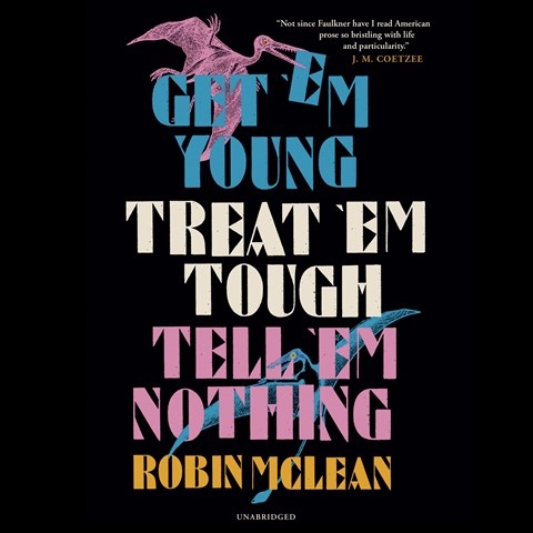 GET 'EM YOUNG, TREAT 'EM TOUGH, TELL 'EM NOTHING