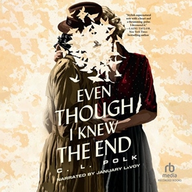 EVEN THOUGH I KNEW THE END by C.L. Polk, read by January LaVoy