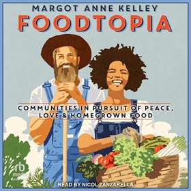 FOODTOPIA by Margot Anne Kelley, read by Nicol Zanzarella