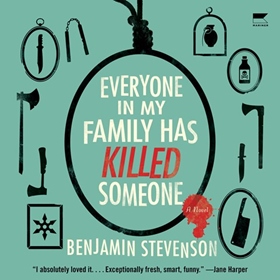 EVERYONE IN MY FAMILY HAS KILLED SOMEONE by Benjamin Stevenson, read by Barton Welch
