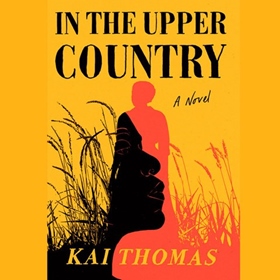 IN THE UPPER COUNTRY by Kai Thomas, read by Milton Barnes, Tymika Tafari, Wesley French