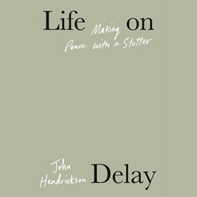 LIFE ON DELAY by John Hendrickson, read by George Newbern