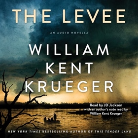 THE LEVEE by William Kent Krueger, read by JD Jackson, William Kent Krueger [Note]