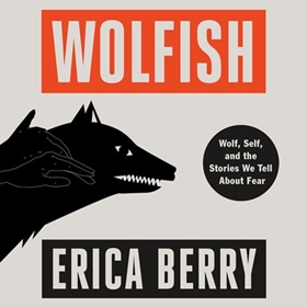 WOLFISH by Erica Berry, read by Lessa Lamb