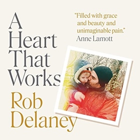 A HEART THAT WORKS by Rob Delaney, read by Rob Delaney