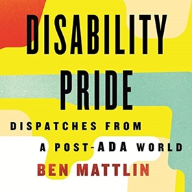 DISABILITY PRIDE by Ben Mattlin, read by Anthony Michael Lopez