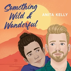 SOMETHING WILD & WONDERFUL by Anita Kelly, read by Mark Sanderlin