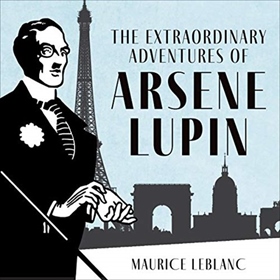 THE EXTRAORDINARY ADVENTURES OF ARSÈNE LUPIN, GENTLEMAN-BURGLAR by Maurice Leblanc, read by Mark Meadows