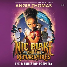 NIC BLAKE AND THE REMARKABLES: THE MANIFESTOR PROPHECY by Angie Thomas, read by Joniece Abbott-Pratt
